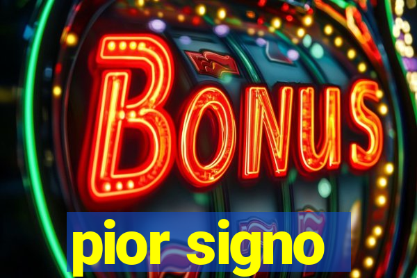 pior signo